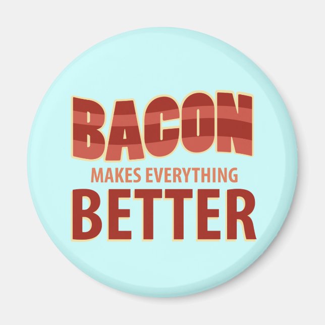 Bacon Makes Everything Better Magnet (Front)