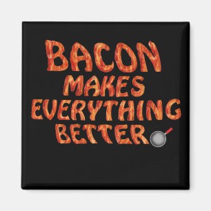 Bacon Makes Everything Better Magnet
