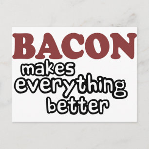 bacon makes everything better postcard