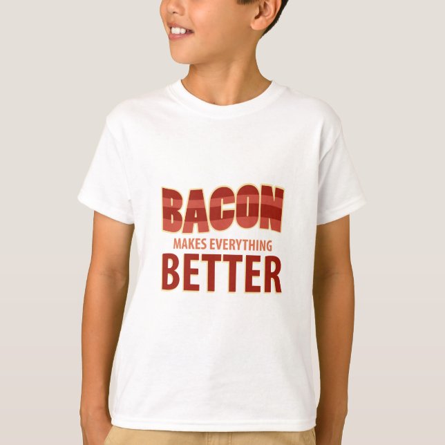 Bacon Makes Everything Better T-Shirt (Front)