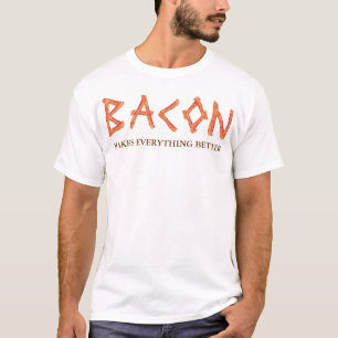 Bacon Makes Everything Better T-Shirt