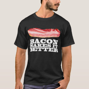 Bacon Makes It Better T-Shirt