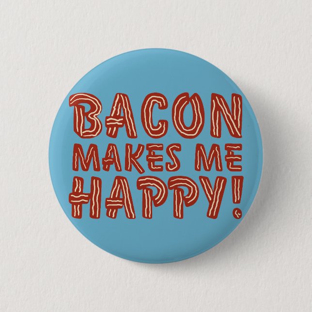 Bacon Makes Me Happy 6 Cm Round Badge (Front)