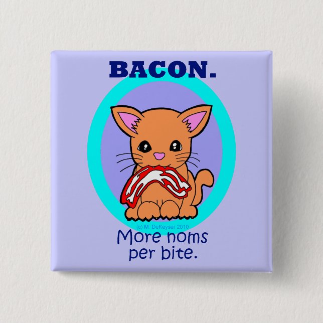 Bacon : More noms per bite cat 15 Cm Square Badge (Front)