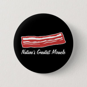 bacon nature's greatest miracle 6 cm round badge
