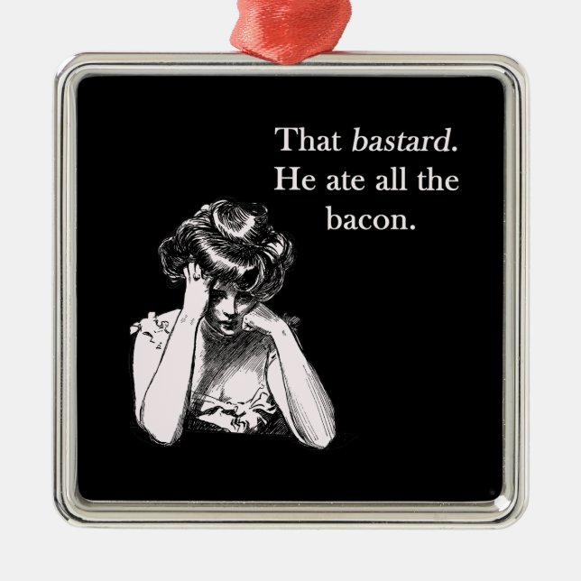 Bacon That Bastard He Ate All Metal Tree Decoration (Front)