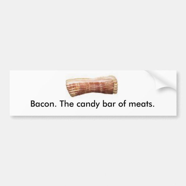 Bacon. The candy bar of meats. Bumper Sticker (Front)