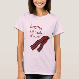 Bacon... The Candy of Meats T-Shirt