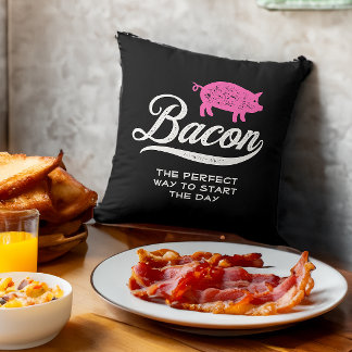 Bacon The Perfect Way to Start the Day Cushion