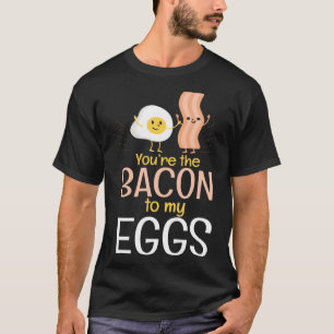 Bacon To My Eggs Breakfast Egg T-Shirt