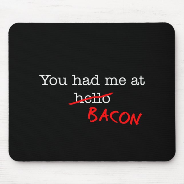 Bacon You Had Me At Mouse Mat (Front)
