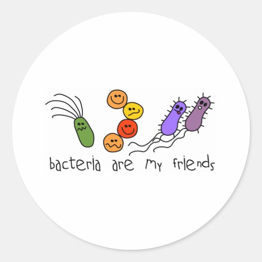 Bacteria are my friends classic round sticker