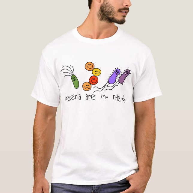 Bacteria are my friends T-Shirt (Front)