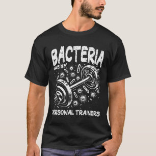 Bacteria Are My Personal Trainers Gym Biology Humo T-Shirt