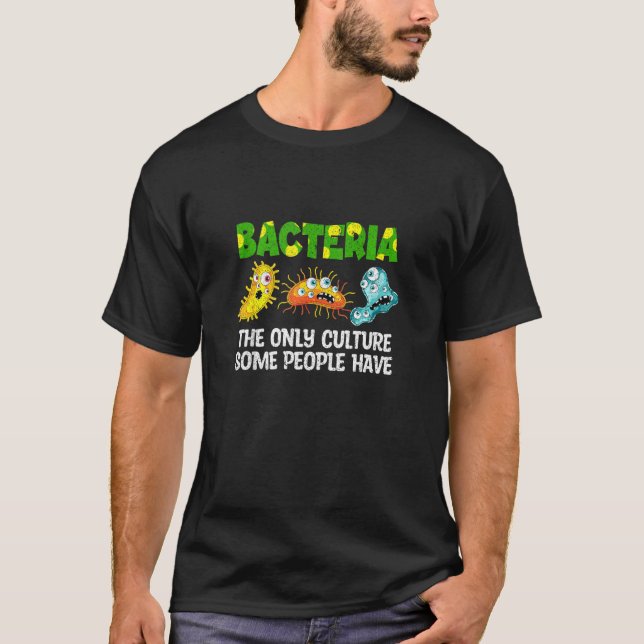 Bacteria Culture  Biologist Microbiology Lab Bacte T-Shirt (Front)