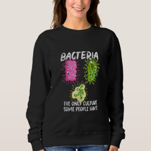 Bacteria Culture Microbiology Biologist Lab Bacte Sweatshirt