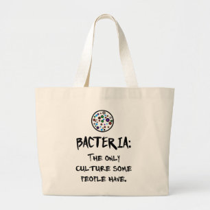 BACTERIA: THE ONLY CULTURE SOME PEOPLE HAVE. LARGE TOTE BAG