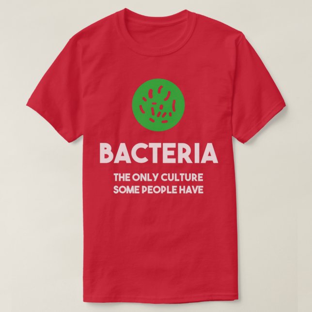 Bacteria The Only Culture Some People Have T-Shirt (Design Front)