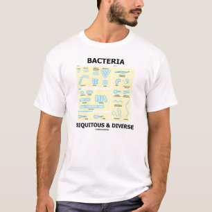 Bacteria Ubiquitous & Diverse (Microbiology T-Shirt