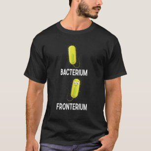 Bacterium Fronterium Bacteriology 28 T-Shirt