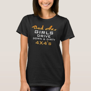 Bad A Girls Drive 4x4 Gold and White Down & Dirty T-Shirt