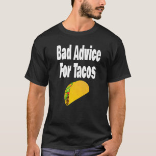 Bad Advice For Tacos  Taco  Humour Questionable T-Shirt