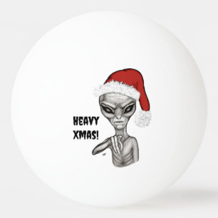 Bad Alien , Heavy Xmas ! Ping Pong Ball