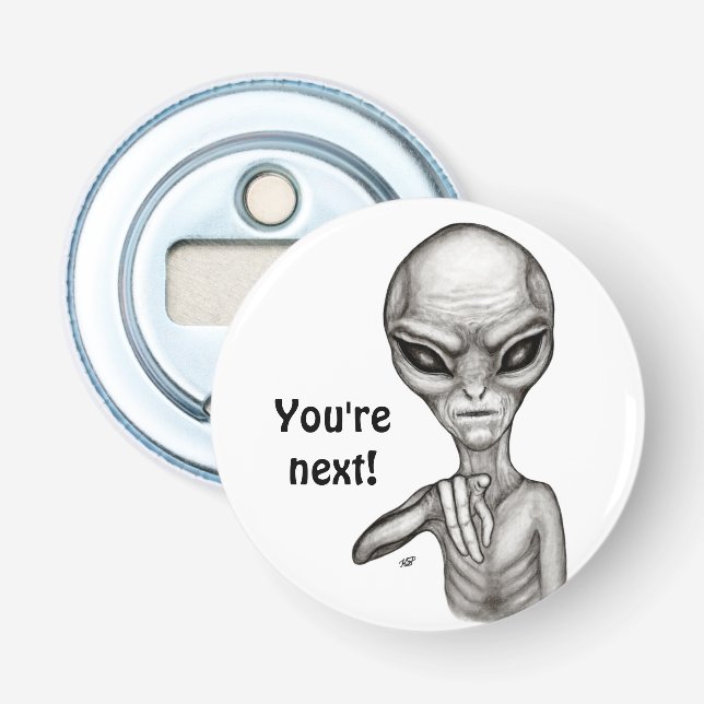Bad Alien , You're next ! Bottle Opener (Front)