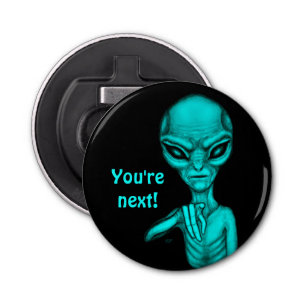 Bad Alien , You're next ! Bottle Opener