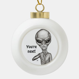 Bad Alien , You're next ! Ceramic Ball Christmas Ornament