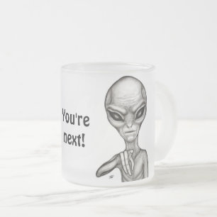 Bad Alien , You're next ! Frosted Glass Coffee Mug