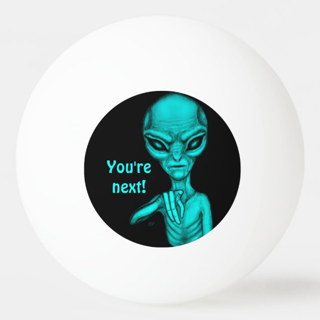 Bad Alien , You're next ! Ping Pong Ball (Front)