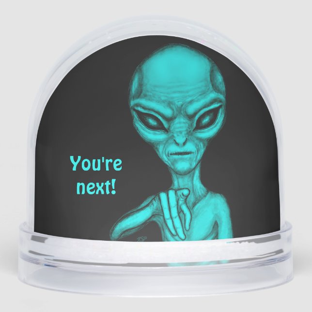 Bad Alien , You're next ! Snowglobe (Front)
