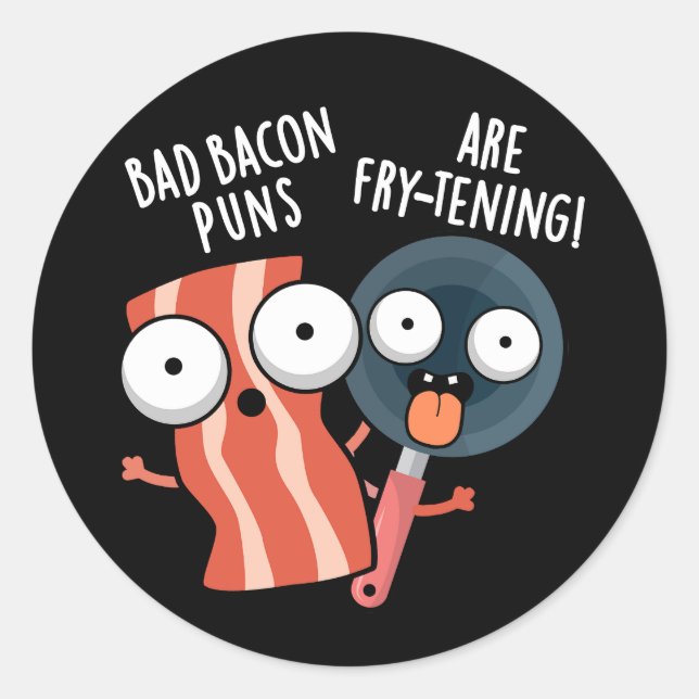Bad Bacon Puns Are Fry-tening Food Pun Dark BG Classic Round Sticker (Front)