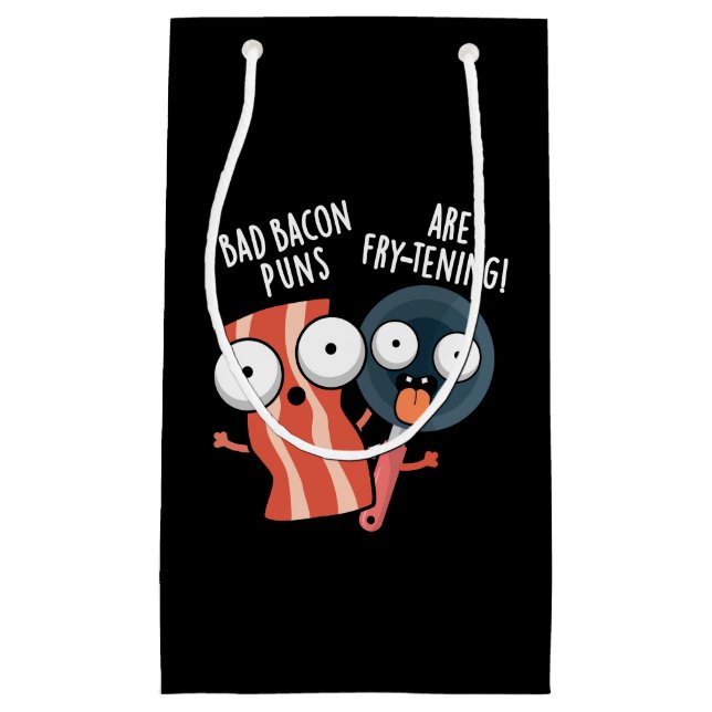 Bad Bacon Puns Are Fry-tening Food Pun Dark BG Small Gift Bag (Front)
