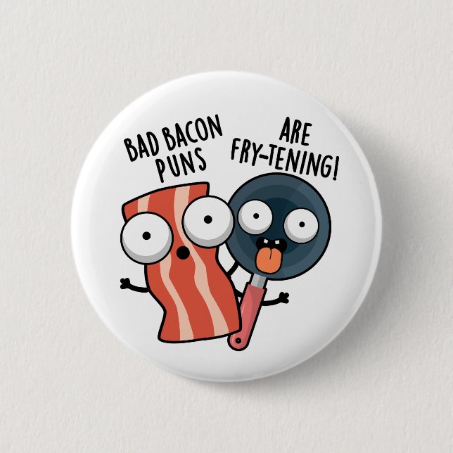 Bad Bacon Puns Are Fry-tening Funny Food Pun  6 Cm Round Badge (Front)