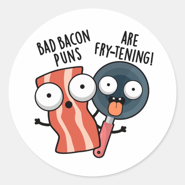 Bad Bacon Puns Are Fry-tening Funny Food Pun  Classic Round Sticker (Front)