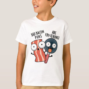 Bad Bacon Puns Are Fry-tening Funny Food Pun  T-Shirt