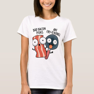 Bad Bacon Puns Are Fry-tening Funny Food Pun  T-Shirt
