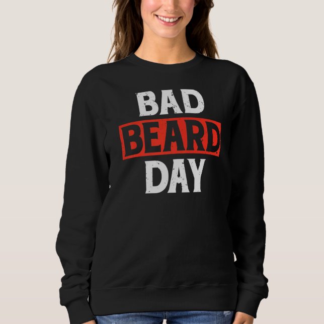 Bad Beard Day Viking Bearded Men Sweatshirt (Front)