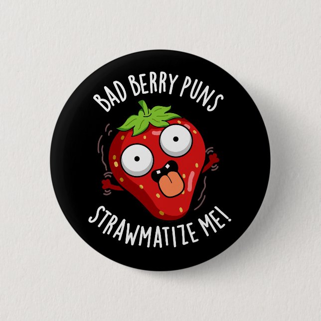 Bad Berry Puns Straw-matize Me Fruit Pun Dark BG 6 Cm Round Badge (Front)