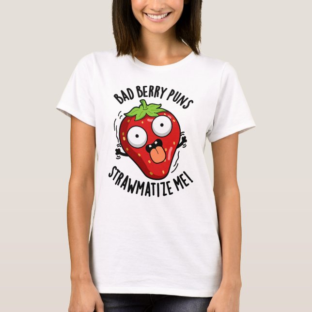 Bad Berry Puns Straw-matize Me Strawberry Pun T-Shirt (Front)
