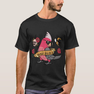Bad Bird Parrot I Rose-Breasted Galah Cockatoo T-Shirt