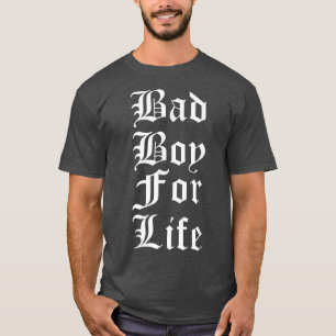 Bad Boy For Life Funny Trending T-Shirt