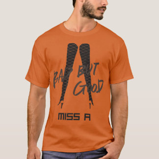 Bad But Good T-Shirt