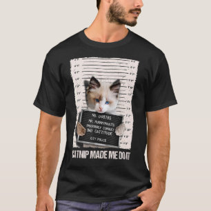 Bad Cat Prison Jail Catnip Made Me Do It Prisoner  T-Shirt