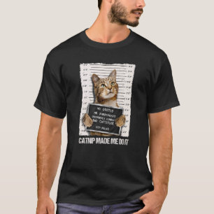 Bad Cat Prison Jail Catnip Made Me Do It Prisoner T-Shirt