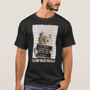 Bad Cat Prison Jail Catnip Made Me Do It Prisoner T-Shirt