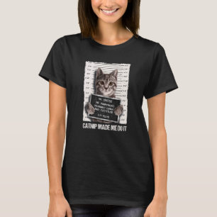 Bad Cat Prison Jail Catnip Made Me Do It Prisoner  T-Shirt