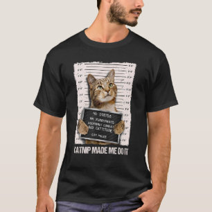 Bad Cat Prison Jail Catnip Made Me Do It Prisoner T-Shirt
